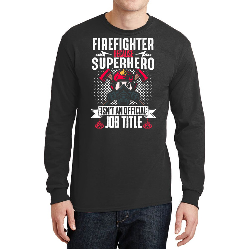 Firefighter T  Shirt Fire Rescue Fiefighter Because Superhero Fireman Long Sleeve Shirts | Artistshot