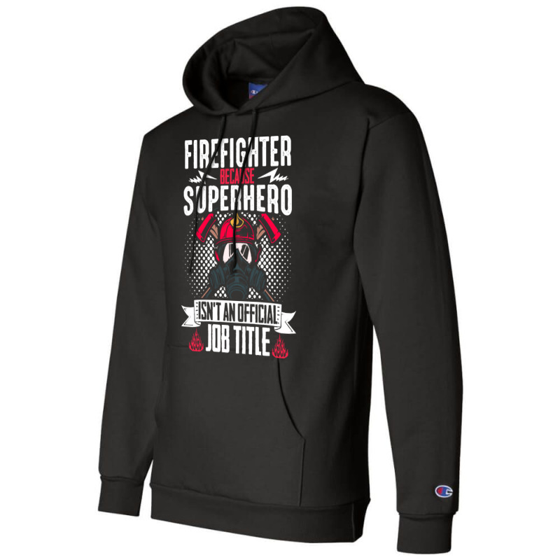 Firefighter T  Shirt Fire Rescue Fiefighter Because Superhero Fireman Champion Hoodie | Artistshot