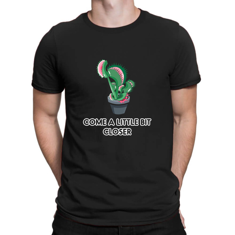 Come A Litte Bit Closer T-shirt | Artistshot