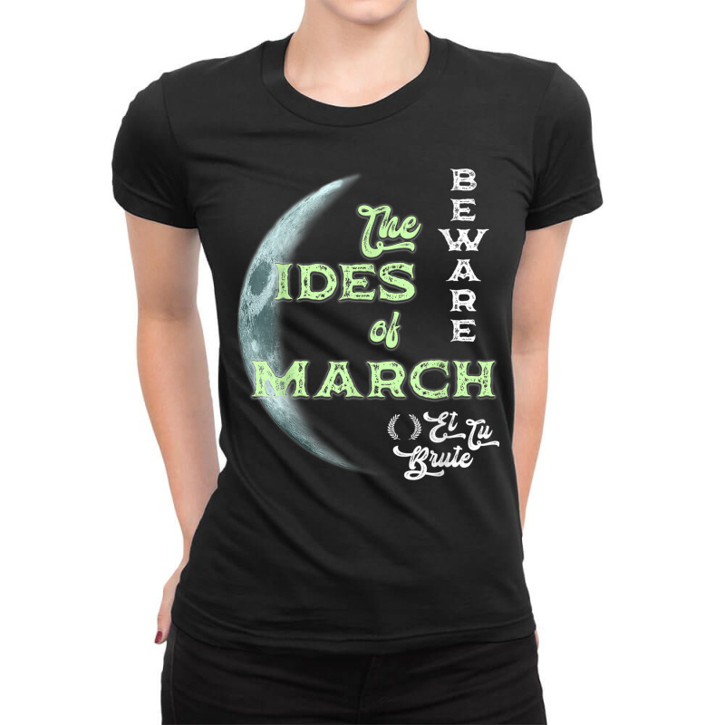 Beware The Ides Of March Cresent Moon Et Tu Brute T Shirt Ladies Fitted T-Shirt by BrandalynSaetern | Artistshot