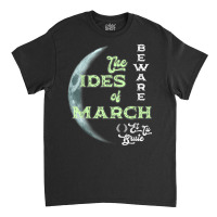 Beware The Ides Of March Cresent Moon Et Tu Brute T Shirt Classic T-shirt | Artistshot