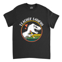 Teacher Saurus Funny Dinosaur Teacher Design T Rex Design , Best Gift, Classic T-shirt | Artistshot