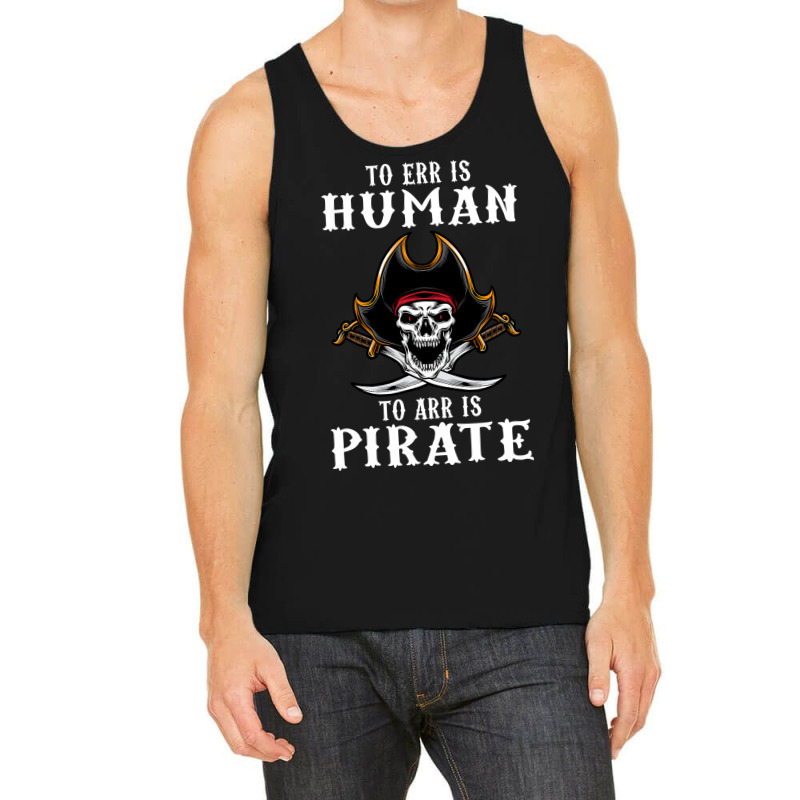 To Err Is Human To Arr Is Pirate With Skull And Cross Swords , Best Gi Tank Top | Artistshot