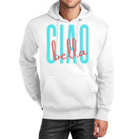 Ciao Bella Italian Quote For Italy Lovers Sweatshirt Unisex Hoodie | Artistshot