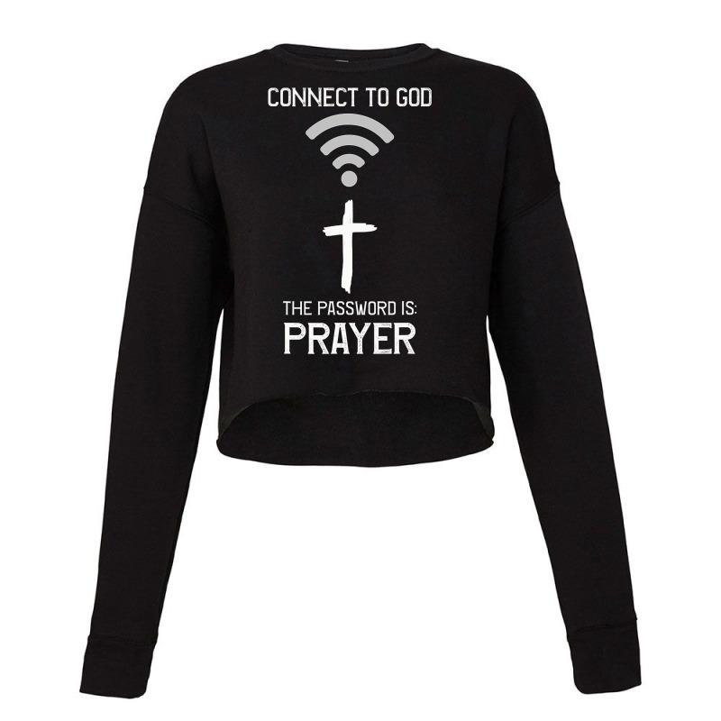 Christian Tee, Connect To God The Password Is Prayer, Faith T Shirt Cropped Sweater by DianneHenderson91 | Artistshot