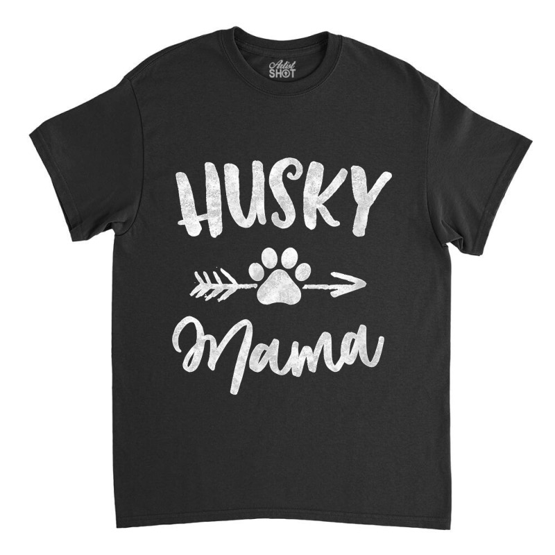 Husky Mama Siberian Husky Lover Owner Gifts Dog Mom Classic T-shirt by WirtzRichard | Artistshot