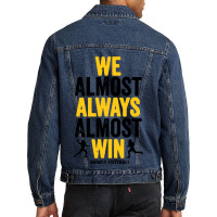 We Almost Always Almost Win Men Denim Jacket | Artistshot