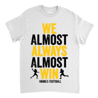 We Almost Always Almost Win Classic T-shirt | Artistshot