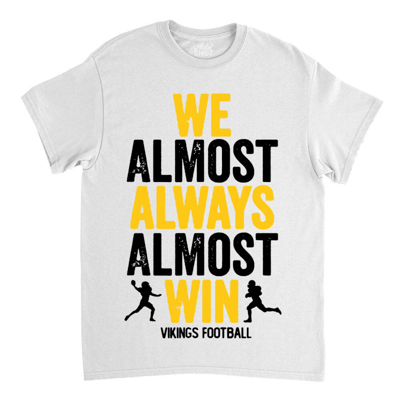 We Almost Always Almost Win Classic T-shirt | Artistshot