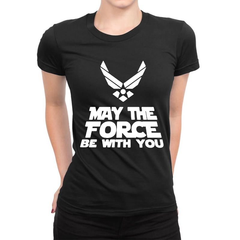 May The Force Be With You U S Air Force Men Ladies Fitted T-Shirt by veelra50534 | Artistshot