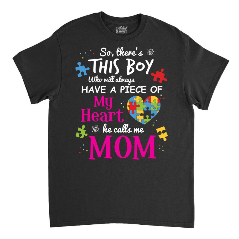 Autism Mom Have Piece Of My Heart Awareness T Shirt Classic T-shirt | Artistshot
