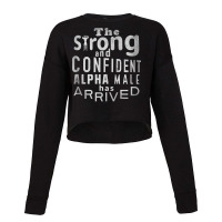 Strong And Confident Alpha Male Has Arrived, Funny Guy Tank Top Cropped Sweater | Artistshot