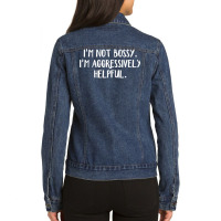 I’m Not Bossy I’m Aggressively Helpful T Shirt Ladies Denim Jacket | Artistshot