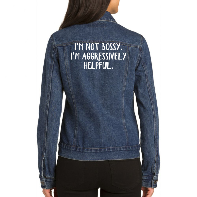 I’m Not Bossy I’m Aggressively Helpful T Shirt Ladies Denim Jacket by sabadmscoastlw | Artistshot