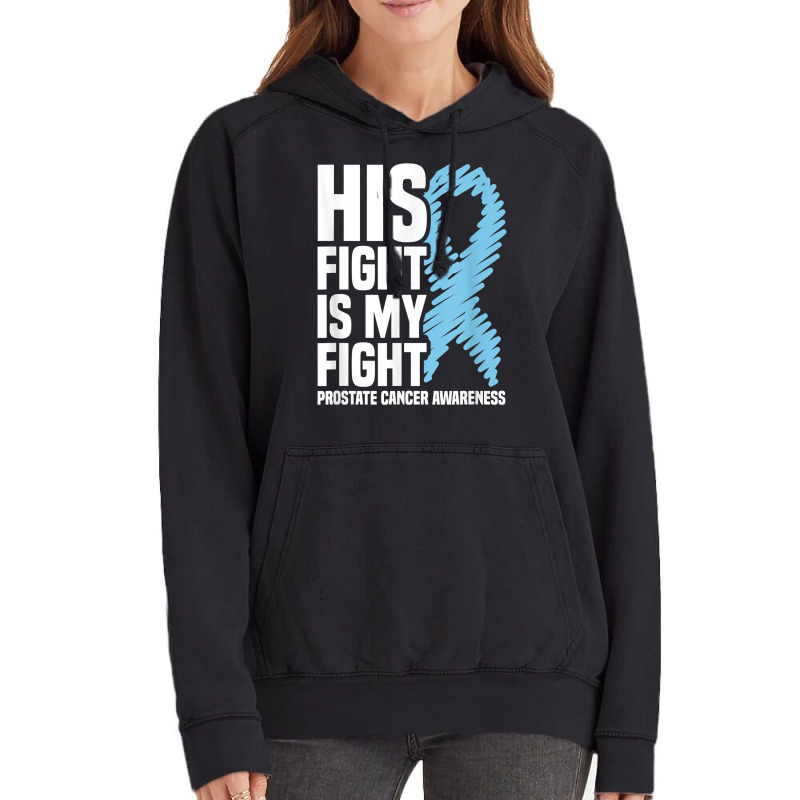 His Fight Is My Fight Blue Ribbon Prostate Cancer Awareness T Shirt Vintage Hoodie | Artistshot