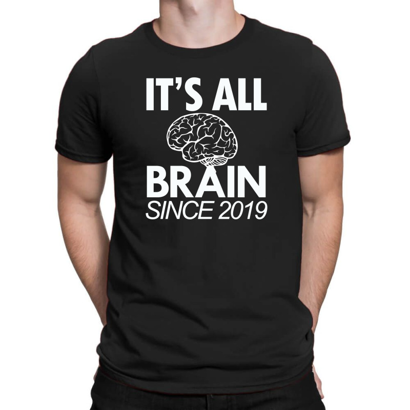 It's All Brain Since 2019 Shirt T-shirt | Artistshot