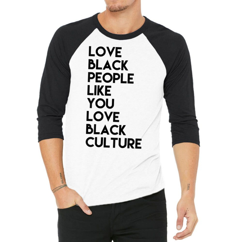 Love Black People Like You Love Black Culture Black Business T Shirt 3/4 Sleeve Shirt | Artistshot