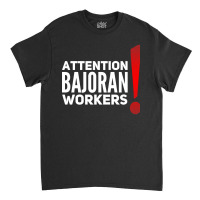 Attention Bajoran Workers Classic Classic T-shirt | Artistshot