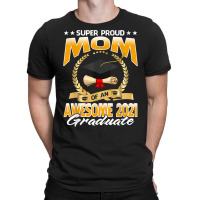 Super Proud Mom Of An Awesome 2021 Graduate T Shirt T-shirt | Artistshot