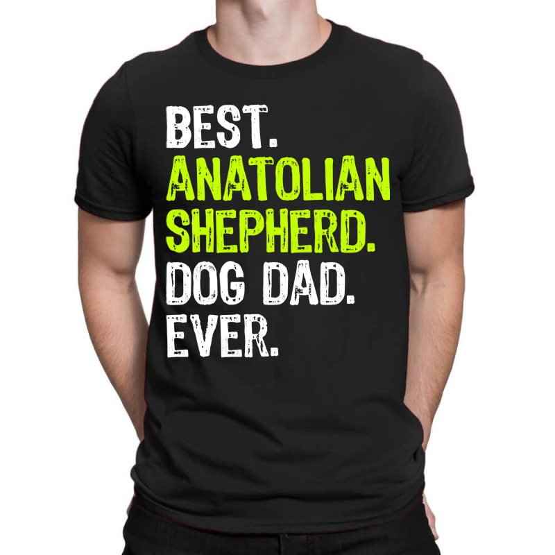 Anatolian Shepherd Dog Dad Fathers Day Dog Lovers T Shirt T-Shirt by sieuduong86 | Artistshot