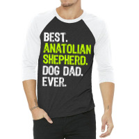 Anatolian Shepherd Dog Dad Fathers Day Dog Lovers T Shirt 3/4 Sleeve Shirt | Artistshot