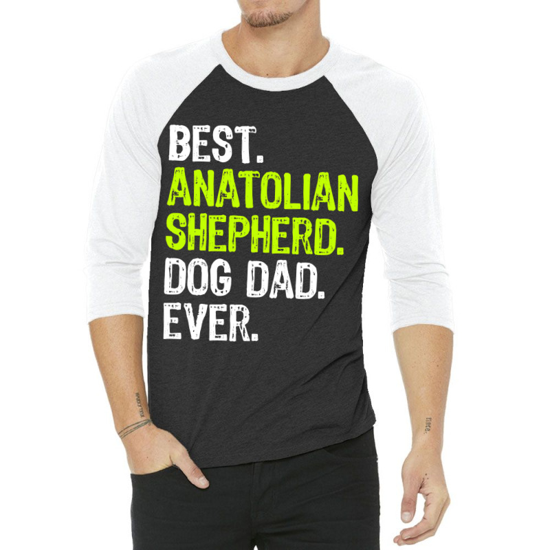 Anatolian Shepherd Dog Dad Fathers Day Dog Lovers T Shirt 3/4 Sleeve Shirt by sieuduong86 | Artistshot