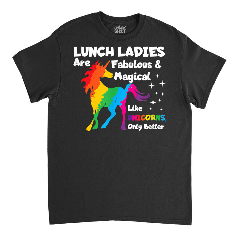 Lunch Ladies Are Fabuluos & Magical Unicorn Gift T Shirt Classic T-shirt | Artistshot