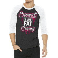 Sweat Is Just Fat Crying Funny Workout Gym T Shirt 3/4 Sleeve Shirt | Artistshot