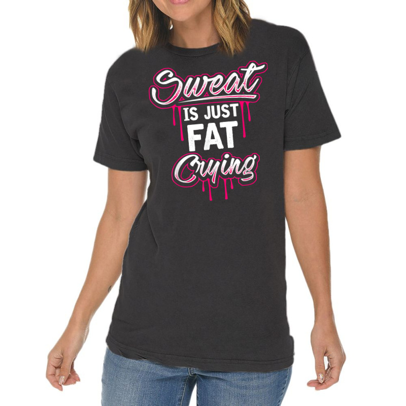 Sweat Is Just Fat Crying Funny Workout Gym T Shirt Vintage T-shirt | Artistshot