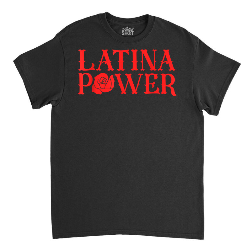 Latina Power Hispanic Heritage Rose Mexican Latinx Womens T Shirt Classic T-shirt by bendlelobeltzoer | Artistshot