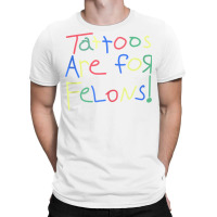 Tattoos Are For Felons! Tank Top T-shirt | Artistshot