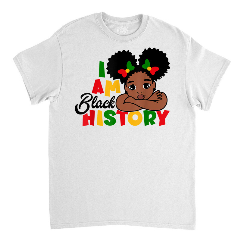 I Am Black History Shirt For Kids Girls Black History Month T Shirt Classic T-shirt | Artistshot