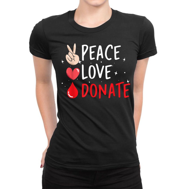 Peace Love Donate Blood Donating T Shirt Ladies Fitted T-Shirt by bendlelobeltzoer | Artistshot