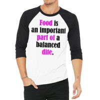 Food Is An Important Part Of A Balanced Dite. T Shirt 3/4 Sleeve Shirt | Artistshot