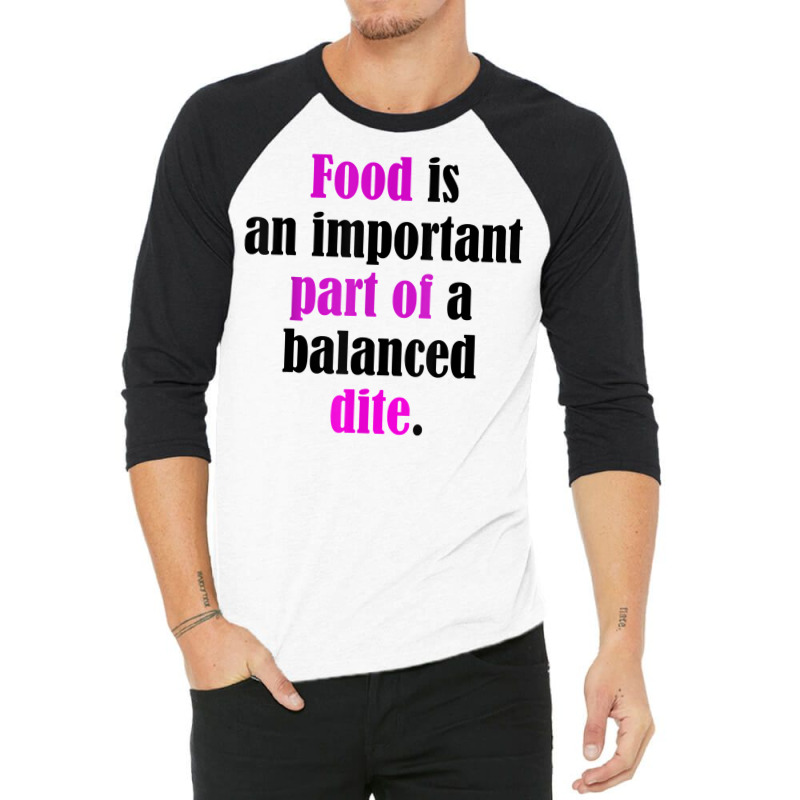 Food Is An Important Part Of A Balanced Dite. T Shirt 3/4 Sleeve Shirt by ebonycry | Artistshot