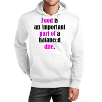 Food Is An Important Part Of A Balanced Dite. T Shirt Unisex Hoodie | Artistshot