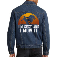 I'm Sexy And I Mow It Lawnmower Lawn Mowing Gardener T Shirt Men Denim Jacket | Artistshot