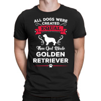 All Dogs Were Created Equal Then God Made Golden Retriever T-shirt | Artistshot