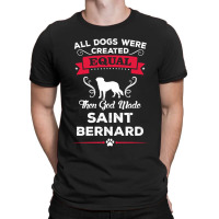 All Dogs Were Created Equal Then God Made Saint Bernard T-shirt | Artistshot