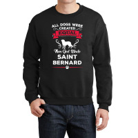 All Dogs Were Created Equal Then God Made Saint Bernard Crewneck Sweatshirt | Artistshot