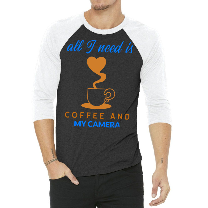 All I Need Is Coffee And My Camera T  Shirt140 3/4 Sleeve Shirt | Artistshot