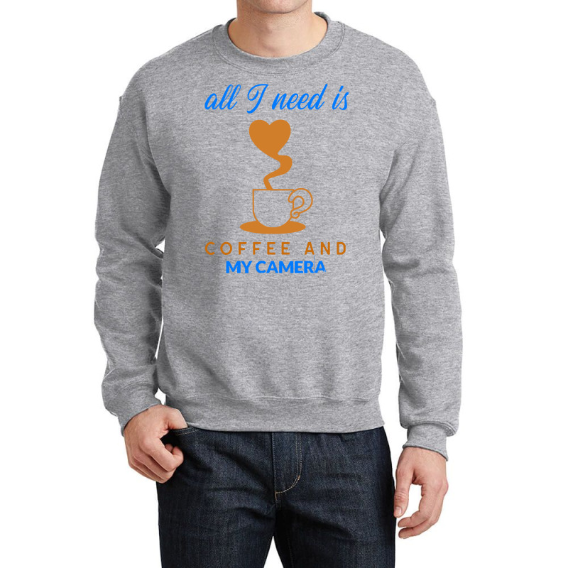 All I Need Is Coffee And My Camera T  Shirt140 Crewneck Sweatshirt | Artistshot