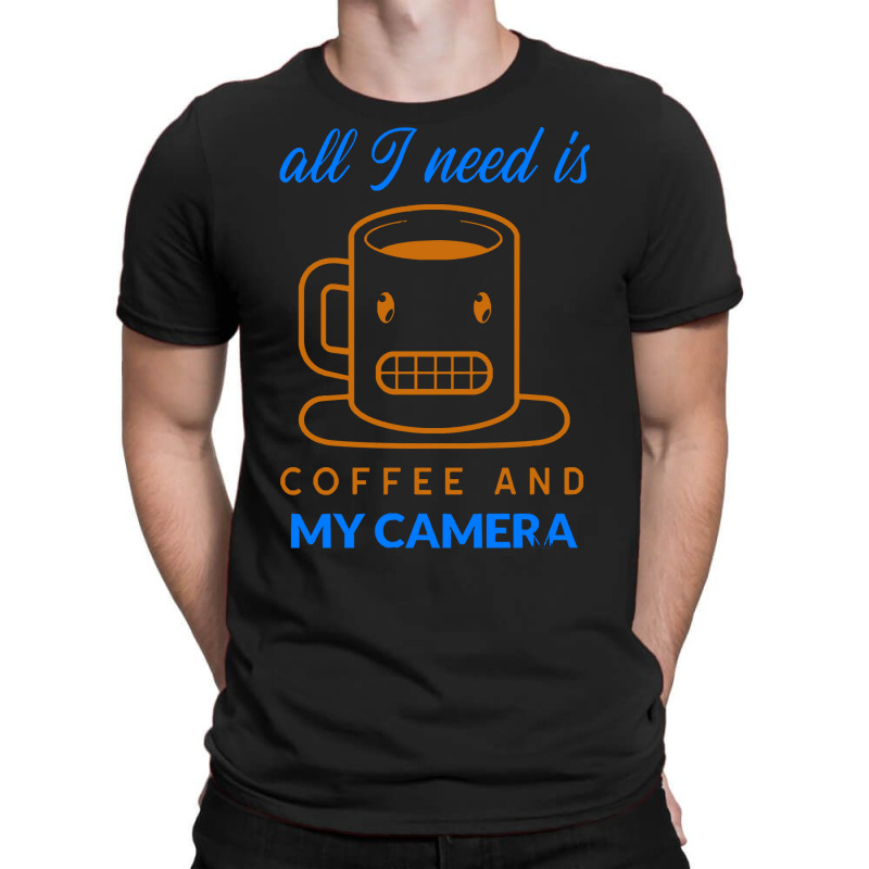 All I Need Is Coffee And My Camera T  Shirt141 T-shirt | Artistshot