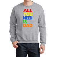 All You Need Is Dad T  Shirt157 Crewneck Sweatshirt | Artistshot