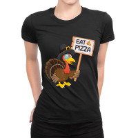 Eat Pizza Instead Of Turkey On Thanksgiving T Shirt Ladies Fitted T-shirt | Artistshot