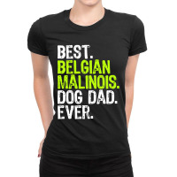 Belgian Malinois Dog Dad Fathers Day Dog Lovers Pullover Hoodie Ladies Fitted T-shirt | Artistshot