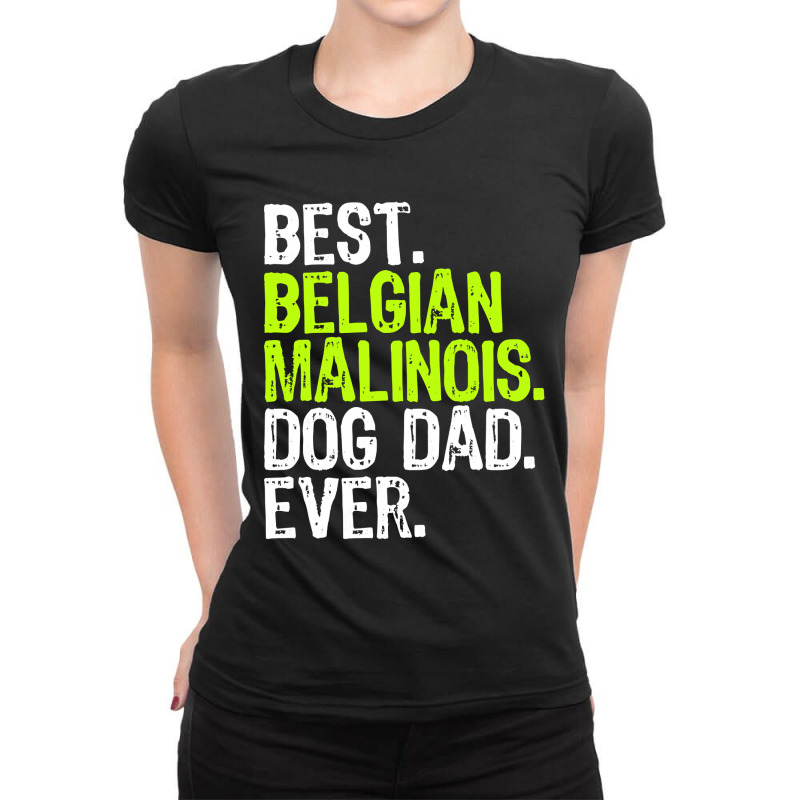 Belgian Malinois Dog Dad Fathers Day Dog Lovers Pullover Hoodie Ladies Fitted T-Shirt by sieuduong86 | Artistshot