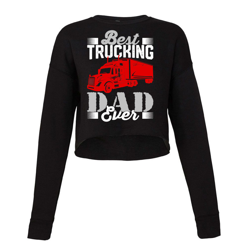 Best Trucking Dad Ever, Big Rig Trucker, Truckin Fathers Day T Shirt Cropped Sweater by LoriMccarty89 | Artistshot