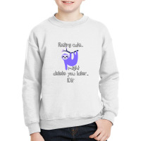 Feeling Cute Challenge Hanging Sloth Might Delete You Later Youth Sweatshirt | Artistshot