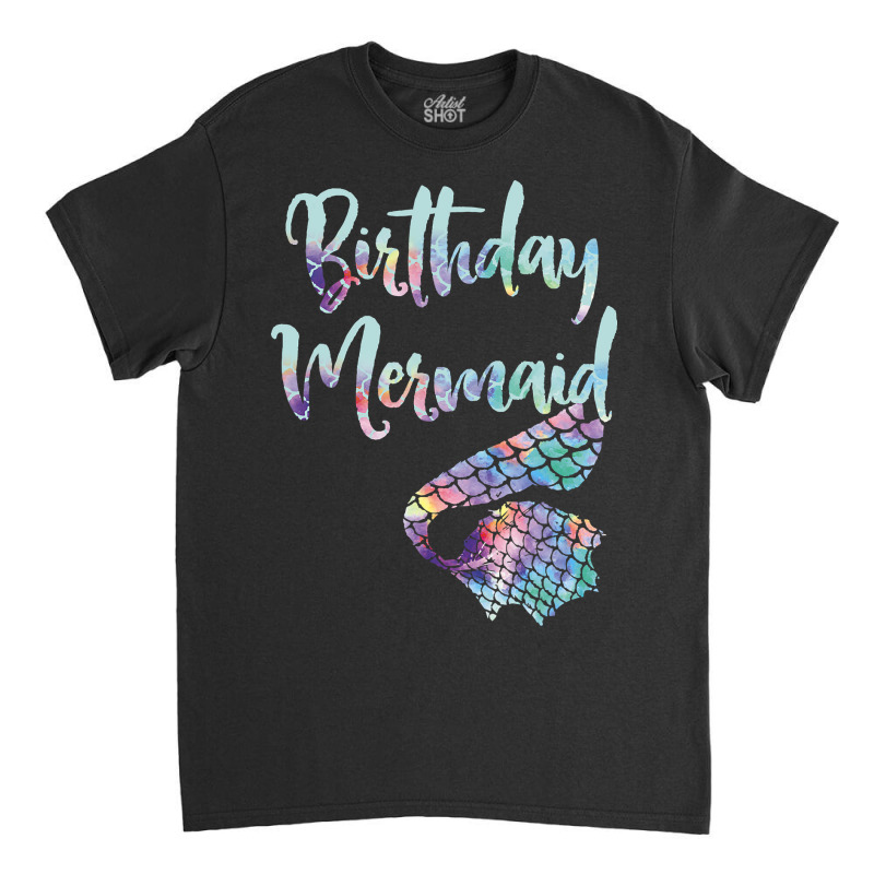 Birthday Mermaid Shirt T Shirt Classic T-shirt | Artistshot